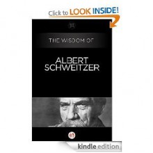 The Wisdom of Albert Schweitzer - Albert Schweitzer