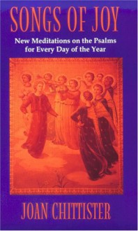 Songs Of Joy: New Meditations On The Psalms For Every Day Of The Year - Joan D. Chittister