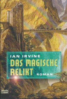 Das magische Relikt - Ian Irvine, Rainer Schumacher