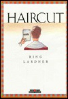 Haircut - Ring Lardner