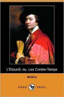 L'Etourdi; Ou, Les Contre-Temps - Moliere