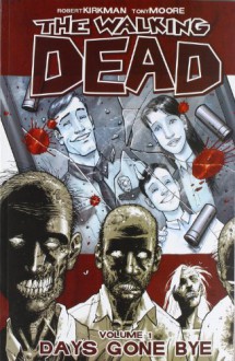 The Walking Dead, Vol. 1: Days Gone Bye - Tony Moore,Robert Kirkman