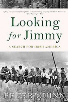 Looking for Jimmy: A Search for Irish America - Peter Quinn