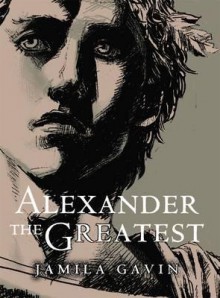 Alexander the Greatest - Jamila Gavin