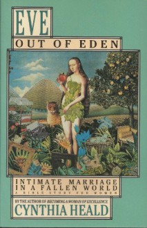 Eve: Out of Eden (Intimate Marriage in a Fallen World) - Cynthia Heald