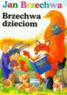 Brzechwa dzieciom - Jan Brzechwa