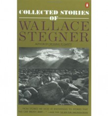 Collected Stories of Wallace Stegner - Wallace Stegner