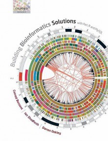 Building Bioinformatics Solutions: with Perl, R and MySQL - Conrad Bessant