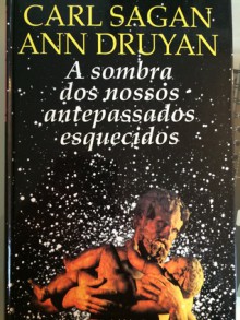 A Sombra dos nossos antepassados esquecidos - Carl Sagan