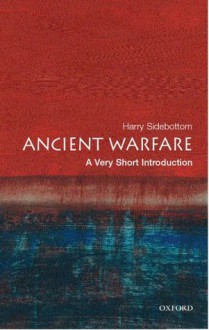 Ancient Warfare: A Very Short Introduction (Very Short Introductions) - Harry Sidebottom