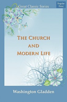 The Church and Modern Life - Washington Gladden