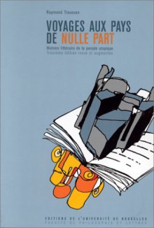 Voyages Aux Pays de Nulle Part: Histoire Litteraire de La Pensee Utopique - Raymond Trousson