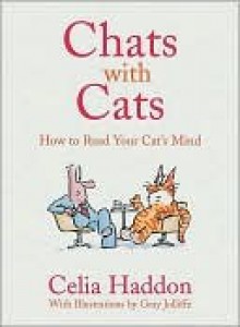 Chats with Cats: How to Read Your Cat's Mind - Celia Haddon, Gray Jolliffe