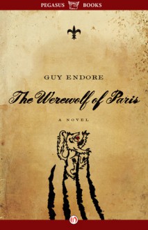 The Werewolf of Paris: A Novel - Guy Endore