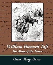 William Howard Taft - The Man of the Hour - Oscar King Davis