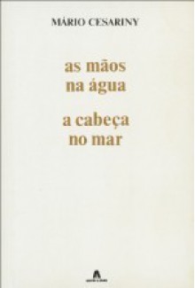 As Mãos na Água, a Cabeça no Mar - Mário Cesariny