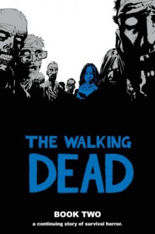 The Walking Dead, Book Two - Robert Kirkman, Charlie Adlard