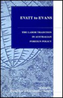 Evatt to Evans: The Labor Tradition in Australian Foreign Policy - David Lee