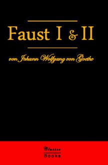 Faust I & II: Der Tragodie Erster Teil & Der Tragodie Zweiter Teil - Johann Wolfgang von Goethe