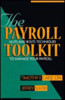 The Payroll Toolkit - Timothy F. Carse, Jeffrey Slater