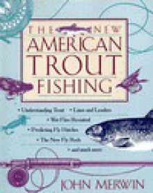 The New American Trout Fishing - John Merwin, Ernest Lussier