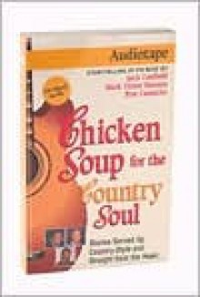 Chicken Soup for the Country Soul: Stories Served Up Country-Style and Straight from the Heart - Jack Canfield, Mark Victor Hansen