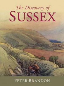 The Discovery of Sussex - Peter Brandon