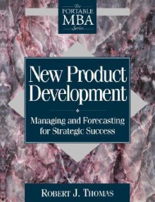 New Product Development: Managing and Forecasting for Strategic Success - Robert J. Thomas