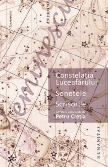 Constelaţia Luceafărului. Sonetele. Scrisorile (Editate şi comentate de Petru Creţia) - Mihai Eminescu