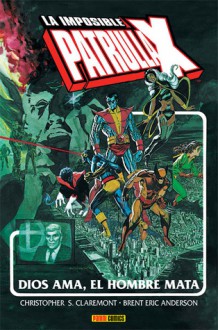 La imposible Patrulla-X: Dios ama, el hombre mata - Chris Claremont