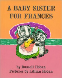 A Baby Sister for Frances - Russell Hoban, Lillian Hoban