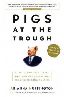 Pigs at the Trough - Arianna Huffington