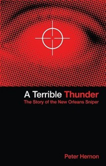 A Terrible Thunder: The Story of the New Orleans Sniper - Peter Hernon