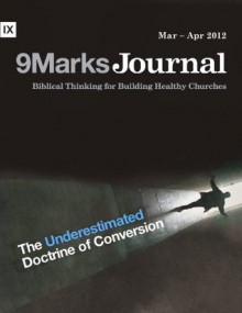 The Underestimated Doctrine of Conversion (9Marks Journal) - Jonathan Leeman, Bobby Jamieson