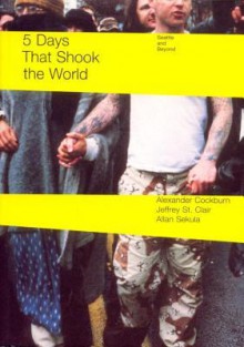 Five Days That Shook the World: Seattle and Beyond - Alexander Cockburn, Jeffrey St. Clair