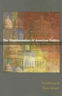 The Transformation of American Politics: Activist Government & the Rise of Conservatism - Paul Pierson, Theda Skocpol