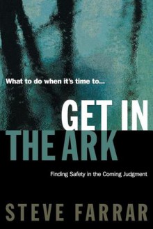 Get in the Ark: Finding Safety in the Coming Judgment - Steve Farrar