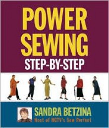 Power Sewing Step-By-Step - Sandra Betzina