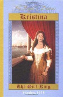 Kristina: The Girl King, Sweden, 1638 - Carolyn Meyer