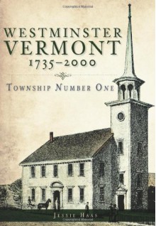 Westminster, Vermont, 1735-2000: Township Number One - Jessie Haas