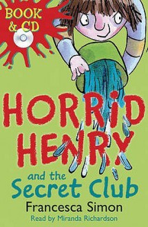 Horrid Henry And The Secret Club (Book & CD) - Francesca Simon