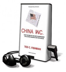 China, Inc.: How the Rise of the Next Superpower Challenges America and the World (Other Format) - Ted C. Fishman, Alan Sklar