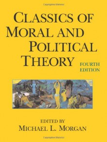 Classics of Moral and Political Theory - Michael L. Morgan