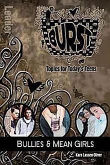 Burst: Bullies and Mean Girls Leader's Guide: Short-Term Teen Studies - Kara Lassen Oliver