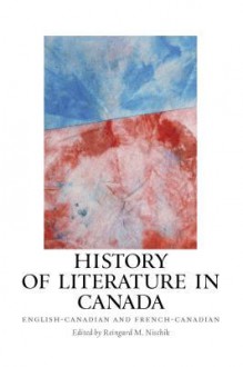 History of Literature in Canada: English-Canadian and French-Canadian - Reingard M. Nischik