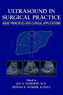 Ultrasound in Surgical Practice: Basic Principles and Clinical Applications - Dennis B. Wisher