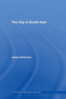 The City in South Asia - James Heitzman