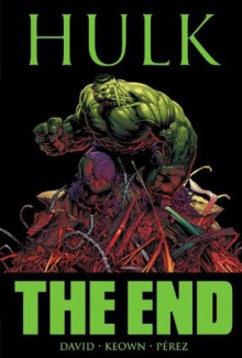 Incredible Hulk: The End - Peter David, Dale Keown, George Pérez