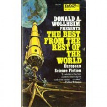 The Best from the Rest of the World - Donald A. Wollheim, Herbert W. Franke, Eddy C. Bertin, Pierre Barbet, Luigi Cozzi, Wolfgang Jeschke, Sam J. Lundwall, Domingo Santos, Tor Åge Bringsværd, Gérard Klein, Manuel van Loggem, Jon Bing, Niels E. Nielsen, Nathalie-Charles Henneberg, Sandro Sandrelli