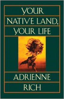 Your Native Land, Your Life - Adrienne Rich